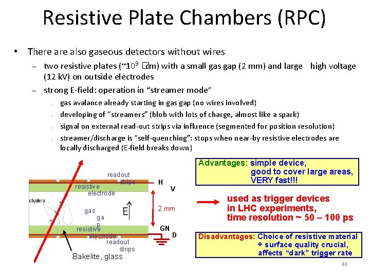 Resistive Plate Chambers (RPC) • There also gaseous detectors without wires – – two