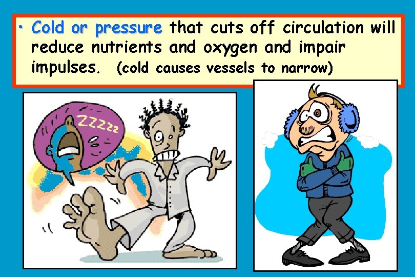  • Cold or pressure that cuts off circulation will reduce nutrients and oxygen