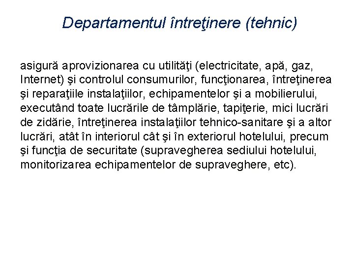 Departamentul întreţinere (tehnic) asigură aprovizionarea cu utilităţi (electricitate, apă, gaz, Internet) şi controlul consumurilor,