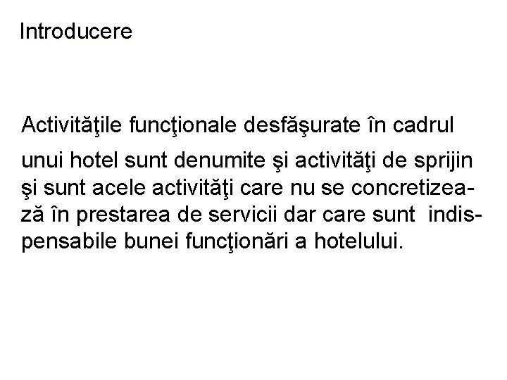 Introducere Activităţile funcţionale desfăşurate în cadrul unui hotel sunt denumite şi activităţi de sprijin