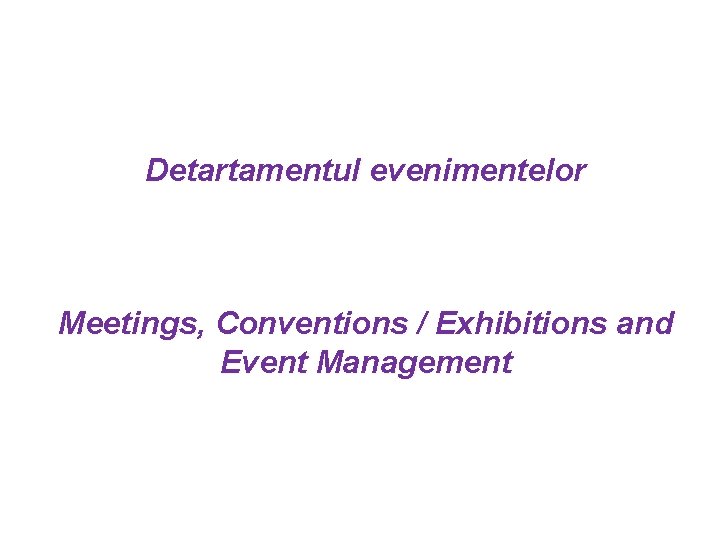 Detartamentul evenimentelor Meetings, Conventions / Exhibitions and Event Management 