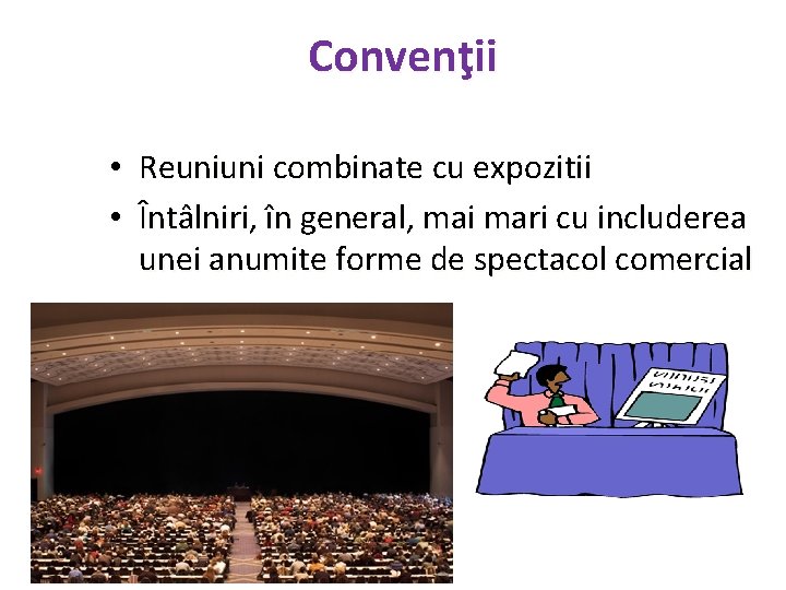 Convenţii • Reuniuni combinate cu expozitii • Întâlniri, în general, mai mari cu includerea