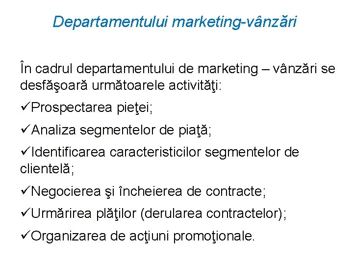 Departamentului marketing-vânzări În cadrul departamentului de marketing – vânzări se desfăşoară următoarele activităţi: üProspectarea