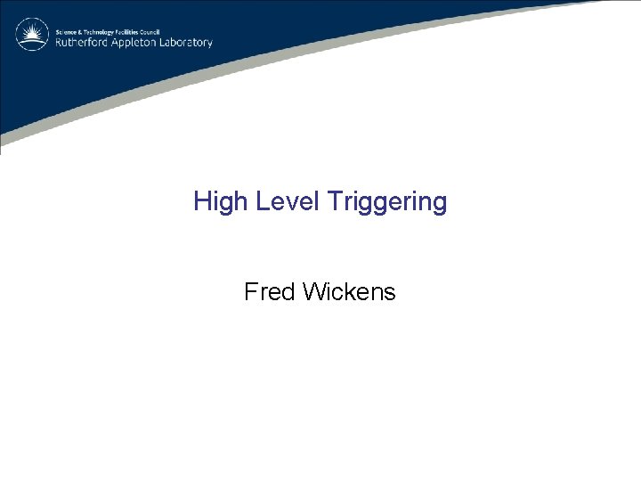High Level Triggering Fred Wickens 