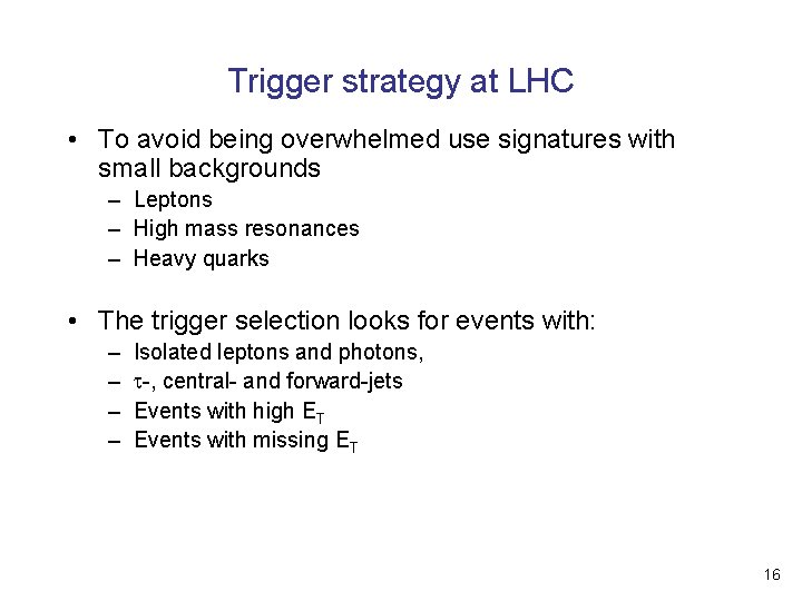Trigger strategy at LHC • To avoid being overwhelmed use signatures with small backgrounds