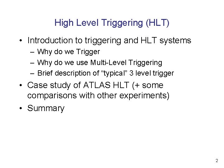 High Level Triggering (HLT) • Introduction to triggering and HLT systems – Why do