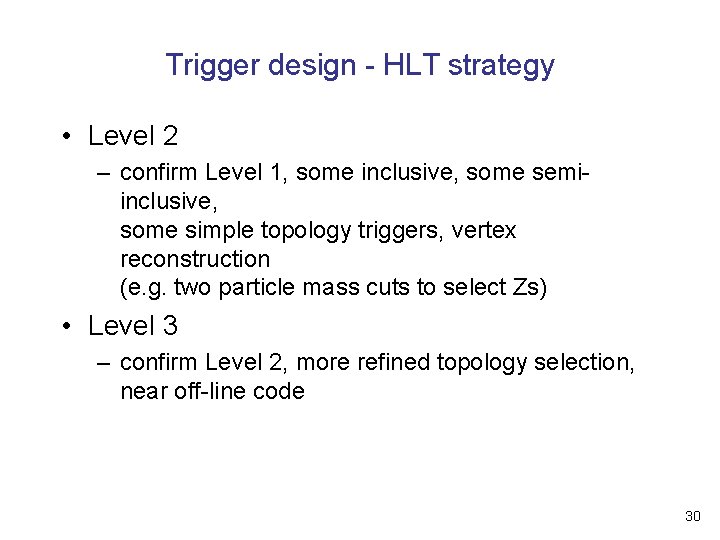 Trigger design - HLT strategy • Level 2 – confirm Level 1, some inclusive,