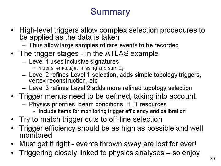 Summary • High-level triggers allow complex selection procedures to be applied as the data