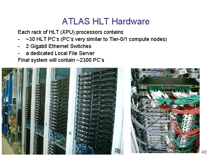 ATLAS HLT Hardware Each rack of HLT (XPU) processors contains - ~30 HLT PC’s