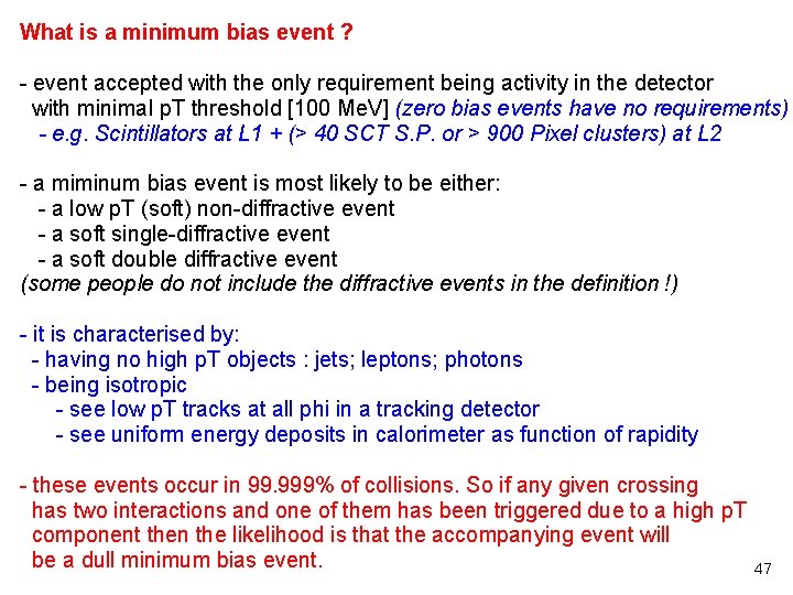 What is a minimum bias event ? - event accepted with the only requirement