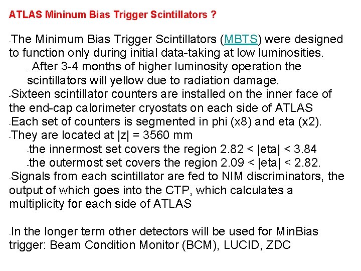 ATLAS Mininum Bias Trigger Scintillators ? The Minimum Bias Trigger Scintillators (MBTS) were designed