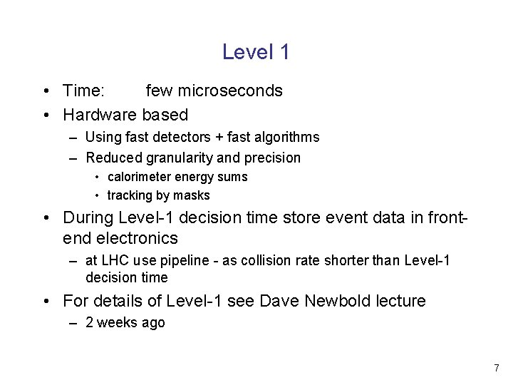 Level 1 • Time: few microseconds • Hardware based – Using fast detectors +