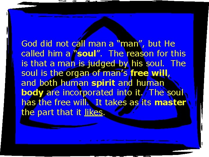 God did not call man a “man”, but He called him a “soul”. soul