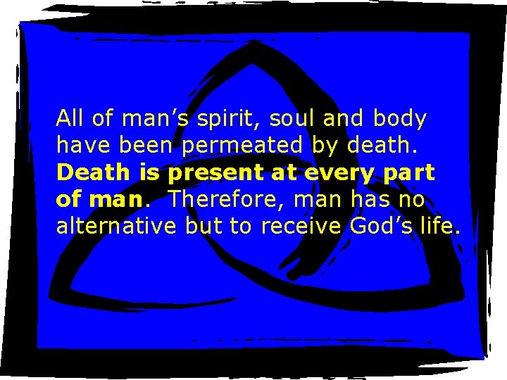 All of man’s spirit, soul and body have been permeated by death. Death is