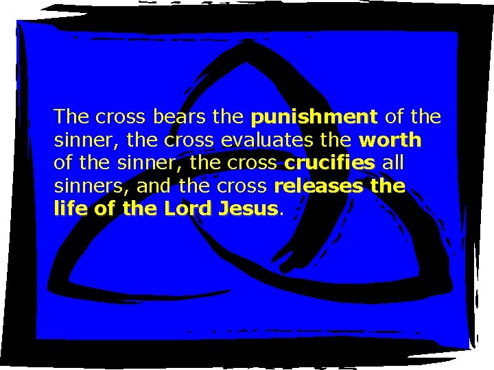 The cross bears the punishment of the sinner, the cross evaluates the worth of