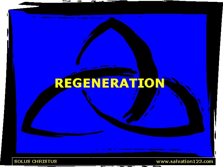 REGENERATION Solus Christus SOLUS CHRISTUS http: //www. salvation 123. com 