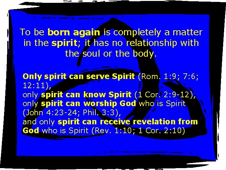 To be born again is completely a matter in the spirit; it has no