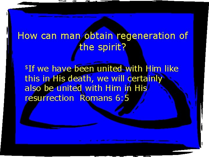 How can man obtain regeneration of the spirit? 5 If we have been united