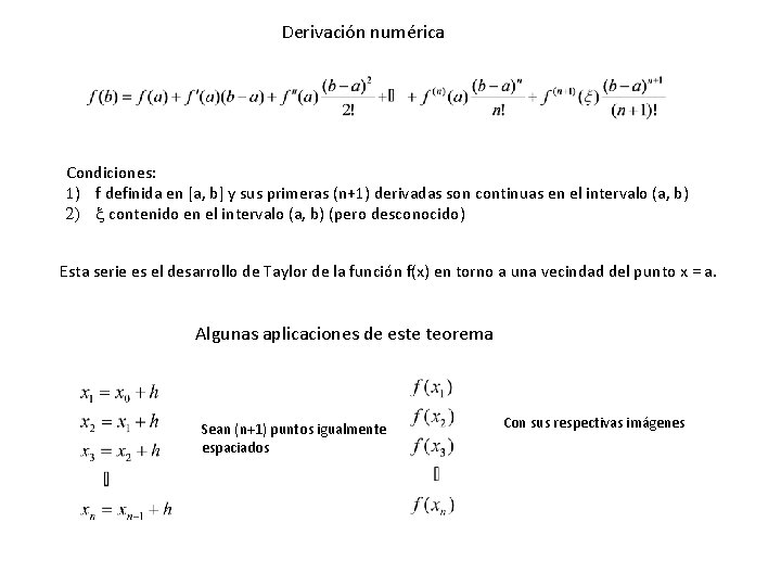 Derivación numérica Condiciones: 1) f definida en [a, b] y sus primeras (n+1) derivadas