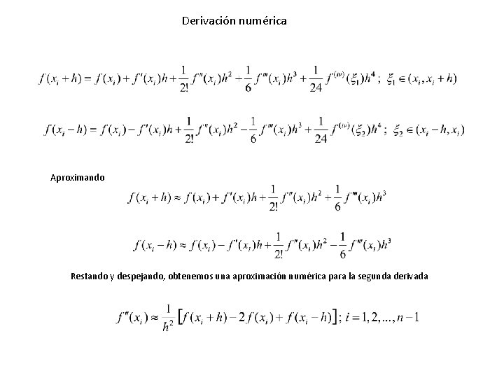 Derivación numérica Aproximando Restando y despejando, obtenemos una aproximación numérica para la segunda derivada