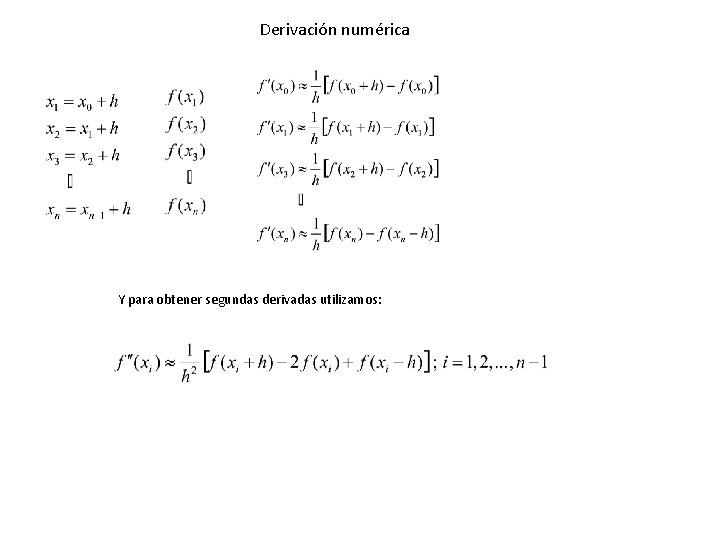 Derivación numérica Y para obtener segundas derivadas utilizamos: 