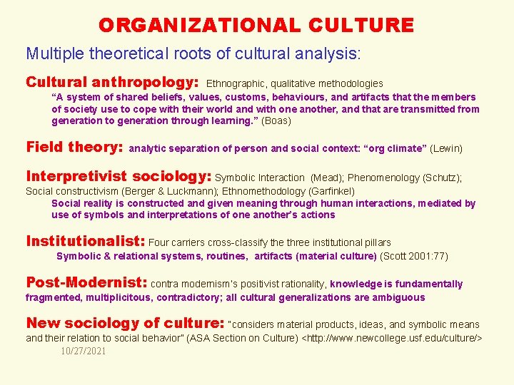 ORGANIZATIONAL CULTURE Multiple theoretical roots of cultural analysis: Cultural anthropology: Ethnographic, qualitative methodologies “A