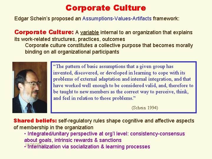 Corporate Culture Edgar Schein’s proposed an Assumptions-Values-Artifacts framework: Corporate Culture: A variable internal to