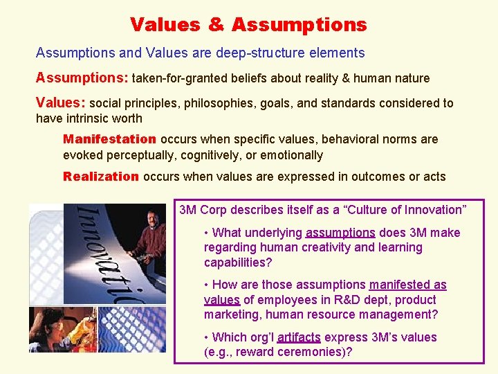 Values & Assumptions and Values are deep-structure elements Assumptions: taken-for-granted beliefs about reality &