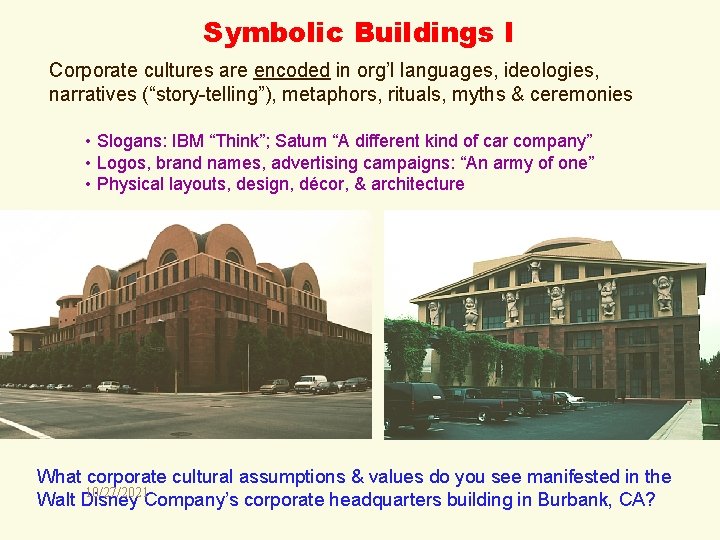 Symbolic Buildings I Corporate cultures are encoded in org’l languages, ideologies, narratives (“story-telling”), metaphors,