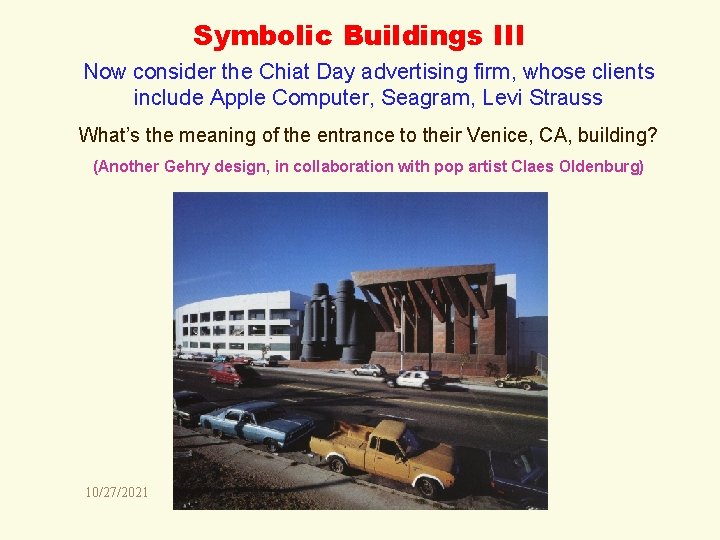 Symbolic Buildings III Now consider the Chiat Day advertising firm, whose clients include Apple