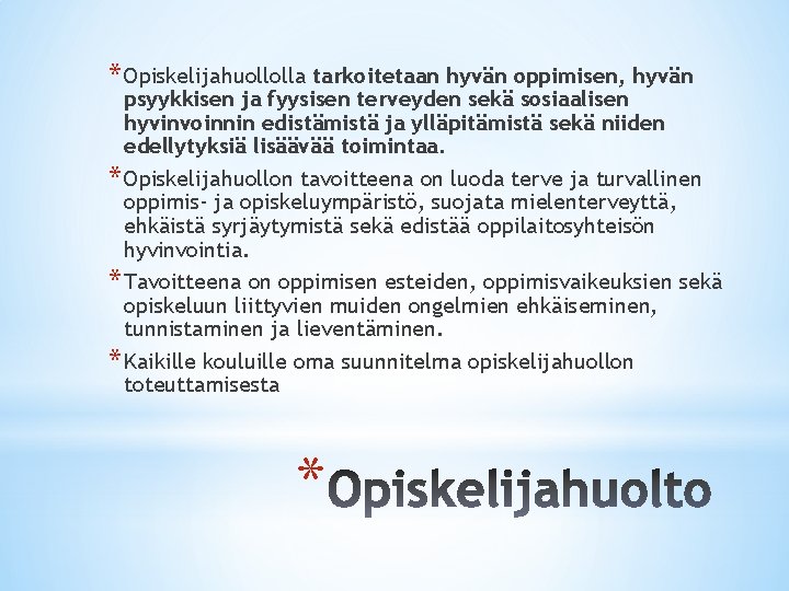 * Opiskelijahuollolla tarkoitetaan hyvän oppimisen, hyvän psyykkisen ja fyysisen terveyden sekä sosiaalisen hyvinvoinnin edistämistä * Opiskelijahuollolla tarkoitetaan hyvän oppimisen, hyvän psyykkisen ja fyysisen terveyden sekä sosiaalisen hyvinvoinnin edistämistä
