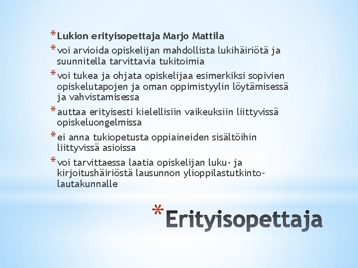 * Lukion erityisopettaja Marjo Mattila * voi arvioida opiskelijan mahdollista lukihäiriötä ja suunnitella tarvittavia