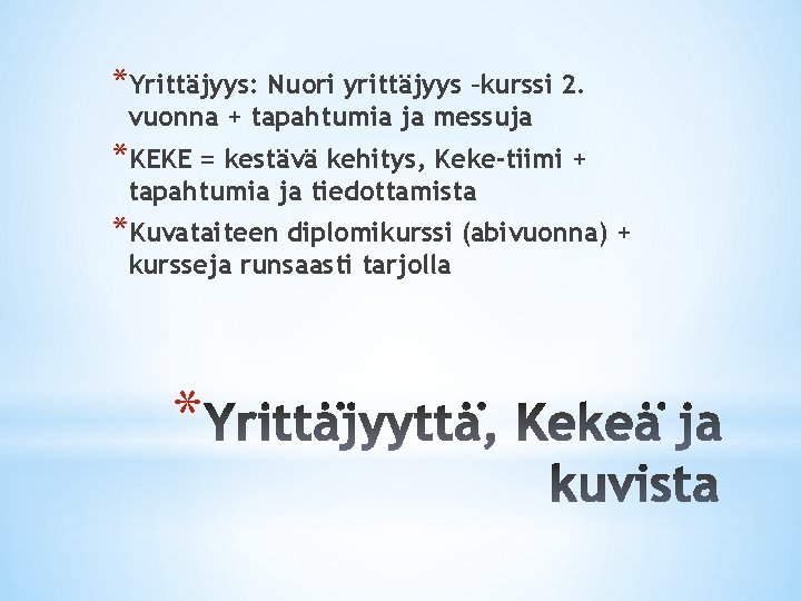 *Yrittäjyys: Nuori yrittäjyys –kurssi 2. vuonna + tapahtumia ja messuja *KEKE = kestävä kehitys,