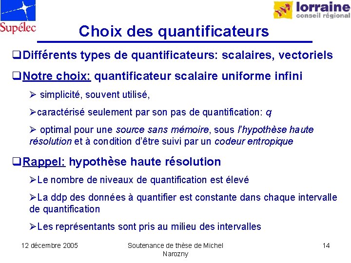 Choix des quantificateurs q. Différents types de quantificateurs: scalaires, vectoriels q. Notre choix: quantificateur