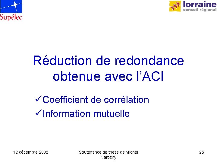 Réduction de redondance obtenue avec l’ACI üCoefficient de corrélation üInformation mutuelle 12 décembre 2005