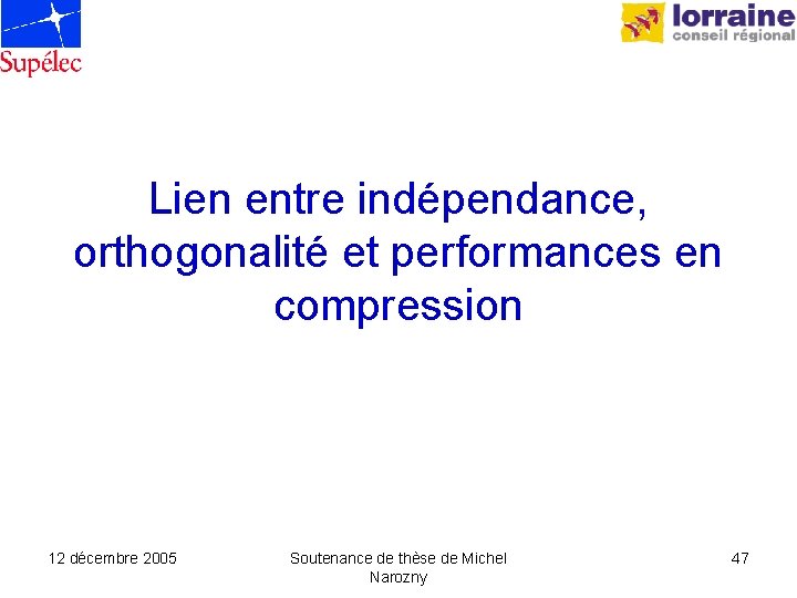 Lien entre indépendance, orthogonalité et performances en compression 12 décembre 2005 Soutenance de thèse