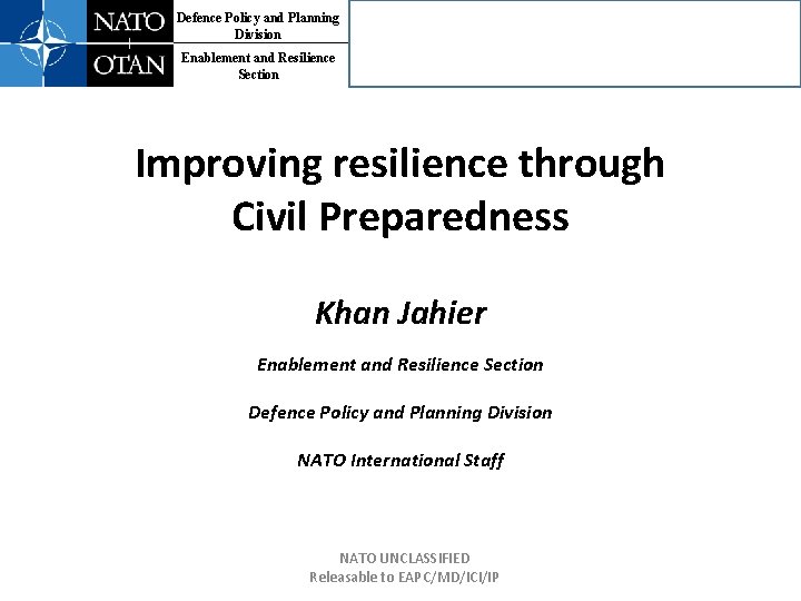 Defence Policy and Planning Division Enablement and Resilience Section Improving resilience through Civil Preparedness
