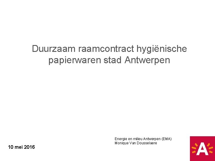 Duurzaam raamcontract hygiënische papierwaren stad Antwerpen 10 mei 2016 Energie en milieu Antwerpen (EMA)