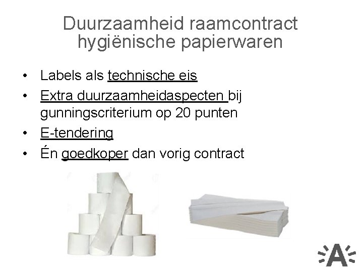 Duurzaamheid raamcontract hygiënische papierwaren • Labels als technische eis • Extra duurzaamheidaspecten bij gunningscriterium