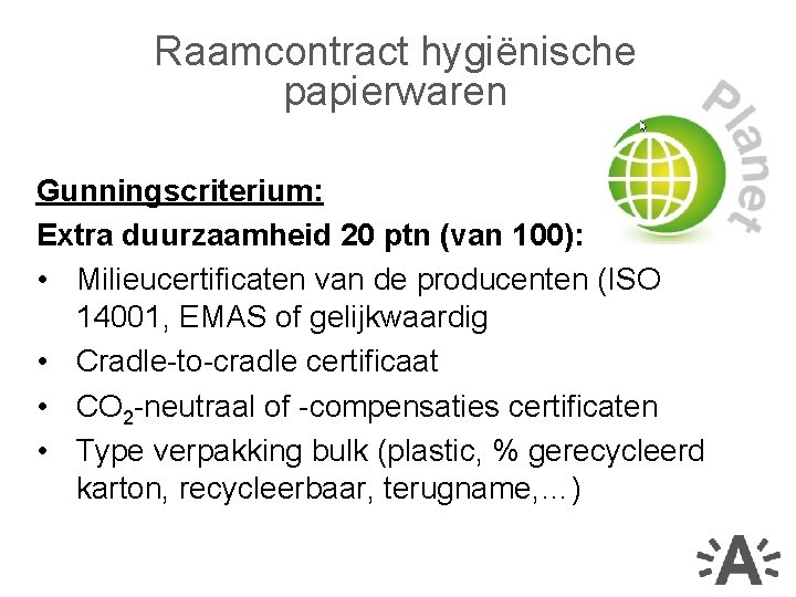 Raamcontract hygiënische papierwaren Gunningscriterium: Extra duurzaamheid 20 ptn (van 100): • Milieucertificaten van de