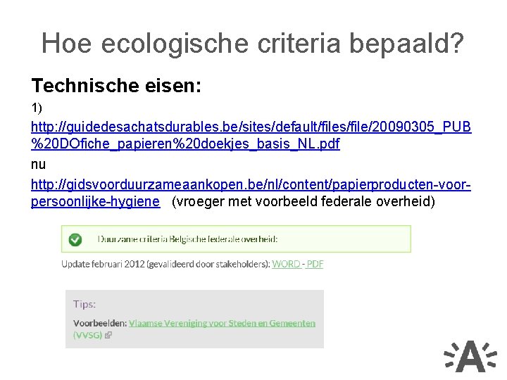 Hoe ecologische criteria bepaald? Technische eisen: 1) http: //guidedesachatsdurables. be/sites/default/files/file/20090305_PUB %20 DOfiche_papieren%20 doekjes_basis_NL. pdf