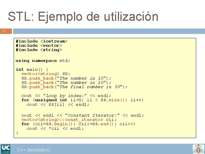 STL: Ejemplo de utilización 12 #include <iostream> #include <vector> #include <string> using namespace std;