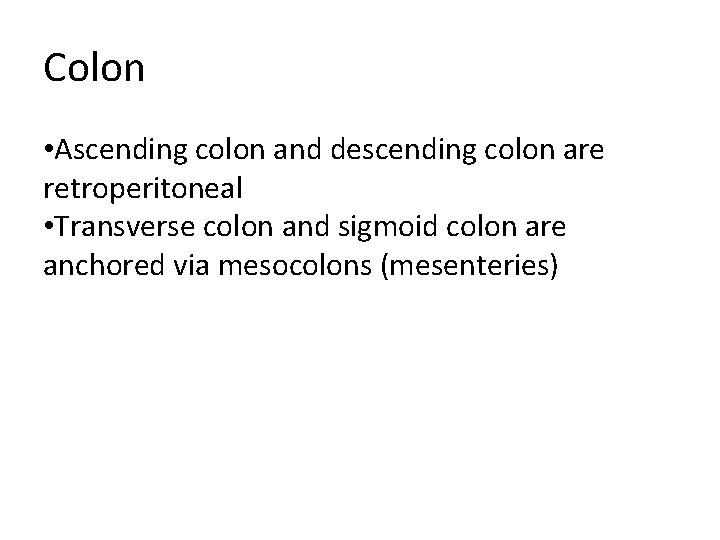 Colon • Ascending colon and descending colon are retroperitoneal • Transverse colon and sigmoid Colon • Ascending colon and descending colon are retroperitoneal • Transverse colon and sigmoid