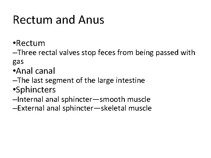 Rectum and Anus • Rectum –Three rectal valves stop feces from being passed with Rectum and Anus • Rectum –Three rectal valves stop feces from being passed with
