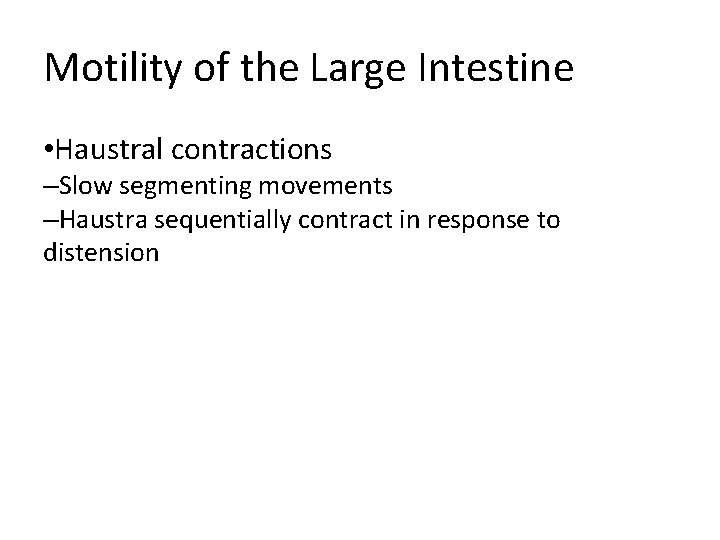 Motility of the Large Intestine • Haustral contractions –Slow segmenting movements –Haustra sequentially contract Motility of the Large Intestine • Haustral contractions –Slow segmenting movements –Haustra sequentially contract