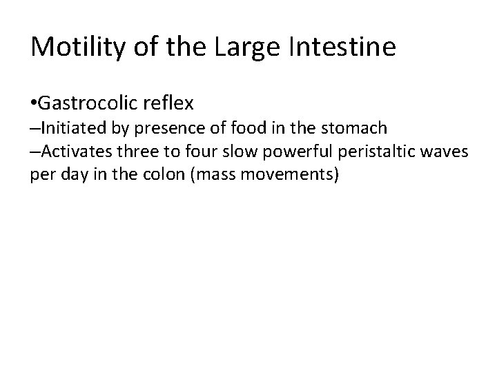 Motility of the Large Intestine • Gastrocolic reflex –Initiated by presence of food in Motility of the Large Intestine • Gastrocolic reflex –Initiated by presence of food in
