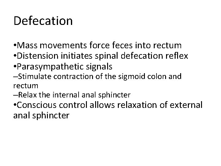 Defecation • Mass movements force feces into rectum • Distension initiates spinal defecation reflex Defecation • Mass movements force feces into rectum • Distension initiates spinal defecation reflex