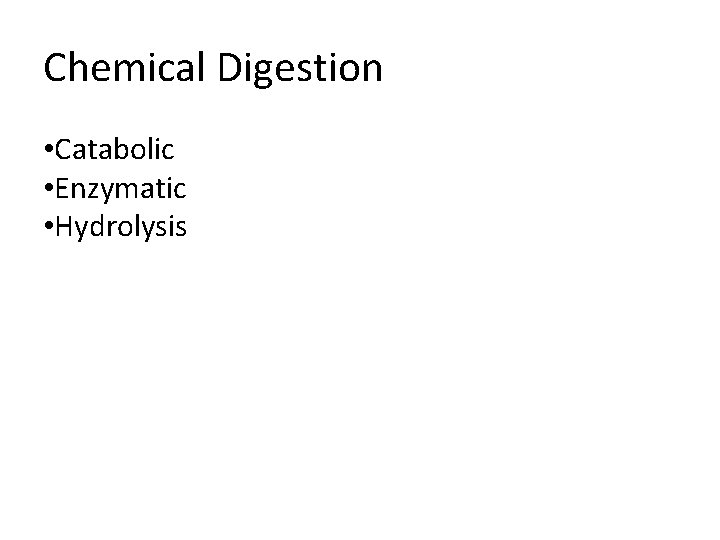 Chemical Digestion • Catabolic • Enzymatic • Hydrolysis Chemical Digestion • Catabolic • Enzymatic • Hydrolysis
