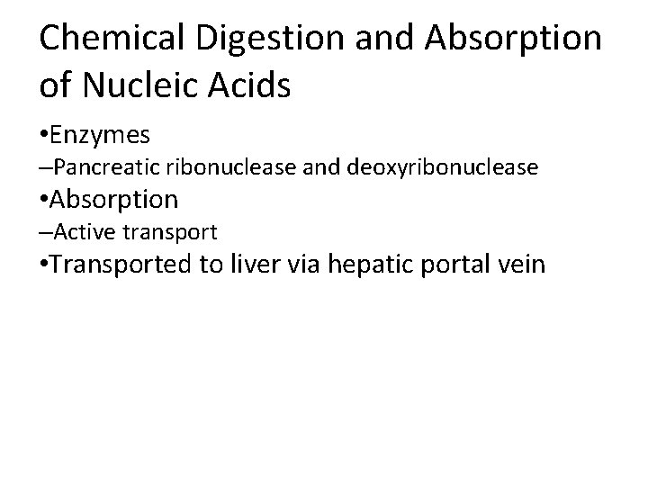 Chemical Digestion and Absorption of Nucleic Acids • Enzymes –Pancreatic ribonuclease and deoxyribonuclease • Chemical Digestion and Absorption of Nucleic Acids • Enzymes –Pancreatic ribonuclease and deoxyribonuclease •
