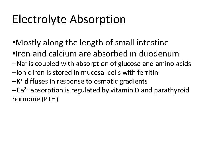 Electrolyte Absorption • Mostly along the length of small intestine • Iron and calcium Electrolyte Absorption • Mostly along the length of small intestine • Iron and calcium